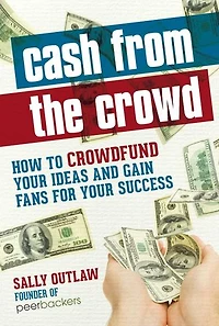 Cash from the Crowd: How to crowdfund your ideas and gain fans for your success