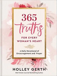365 Truths for Every Woman's Heart: A Daily Devotional of Encouragement and Prayer