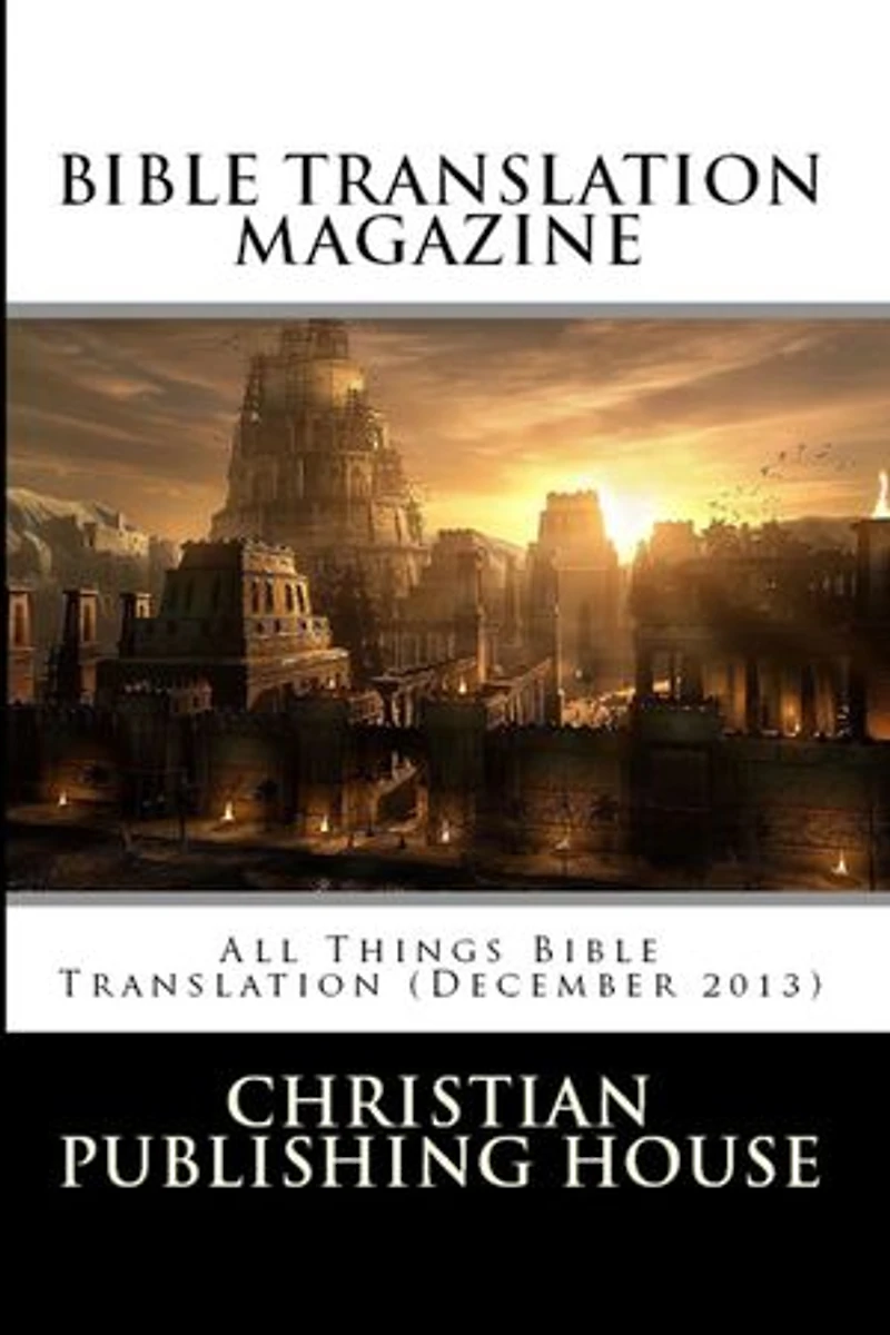 BIBLE TRANSLATION MAGAZINE All Things Bible Translation (December 2013)