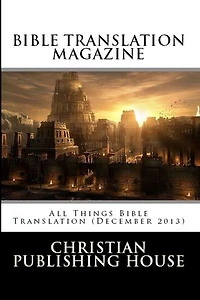 BIBLE TRANSLATION MAGAZINE All Things Bible Translation (December 2013)