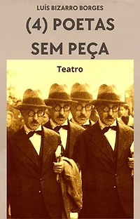 (4) POETAS SEM PEÇA: Teatro - Peça improvável, de registo absurdo, com fugas para um leve humor.