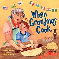 When Grandmas Cook: the Kitchen with Grandmas, Nonnas, and Abuelas