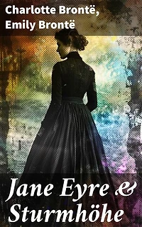 Jane Eyre & Sturmhöhe: Bereicherte Ausgabe. Die beliebtesten Liebesgeschichten der Weltliteratur