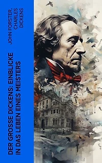Der gro�e Dickens: Einblicke in das Leben eines Meisters: Biographie, Memoiren und autobiographischer Roman