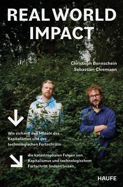 Real World Impact: Wie sich mit den Mitteln des Kapitalismus und des technologischen Fortschritts die katastrophalen Folgen von Kapitalismus und technologischem Fortschritt lindern lassen.