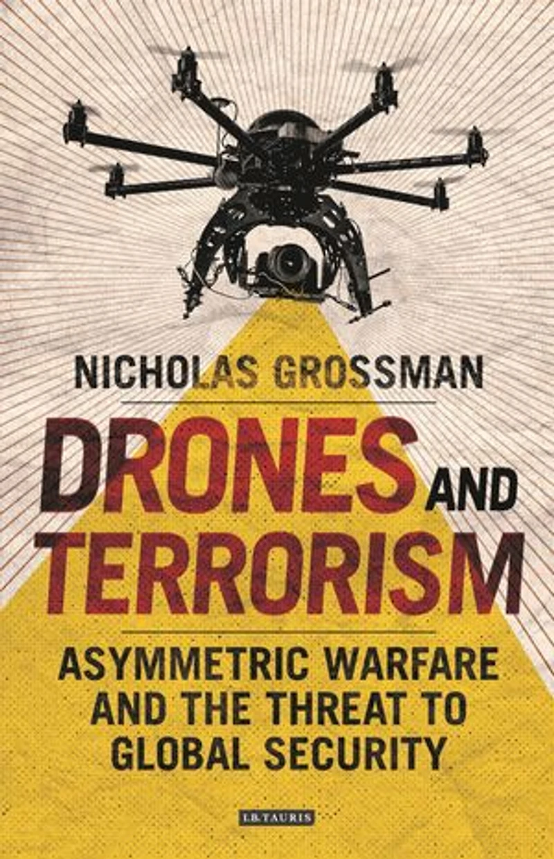 Drones and Terrorism: Asymmetric Warfare the Threat to Global Security