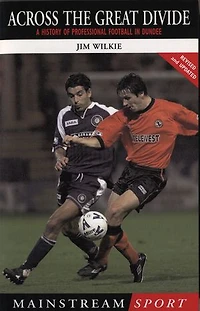 Across The Great Divide: A History of Professional Football in Dundee