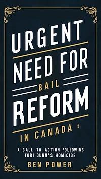 Urgent Need for Bail Reform in Canada: A Call to Action Following Tori Dunn's Homicide