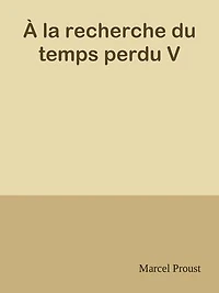 À la recherche du temps perdu V