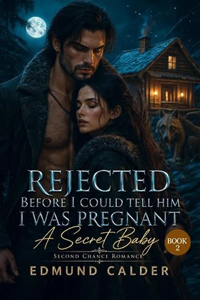 REJECTED BEFORE I COULD TELL HIM I WAS PREGNANT: A Secret Baby Second Chance Romance (The Grounding Saga Book 2)