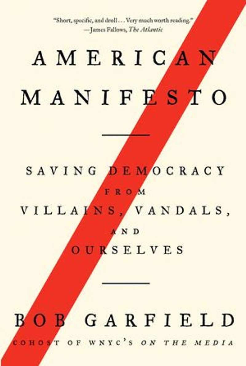 American Manifesto: Saving Democracy From Villains, Vandals, And Ourselves