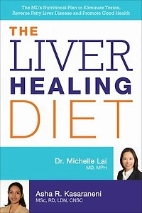 The Liver Healing Diet: MD's Nutritional Plan to Eliminate Toxins, Reverse Fatty Disease and Promote Good Health