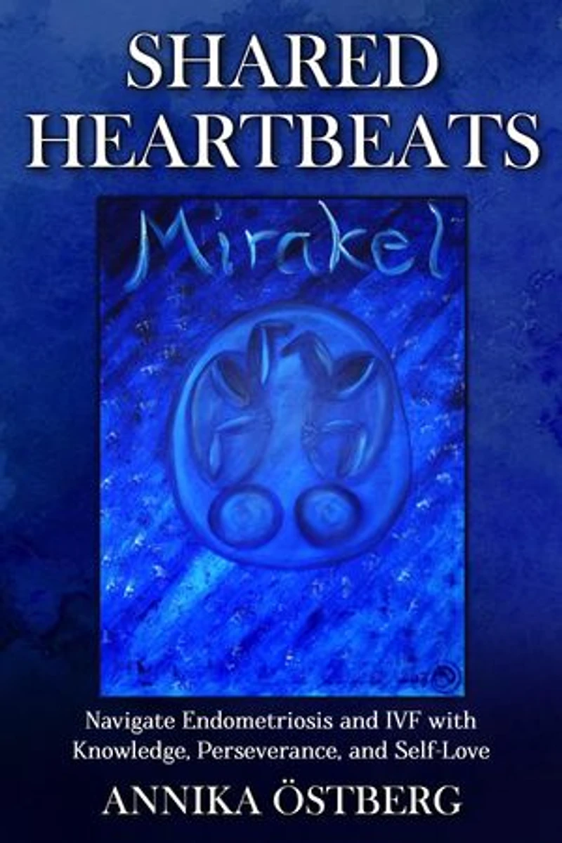 Shared Heartbeats: Navigate Endometriosis and IVF with Knowledge, Perseverance, and Self-Love