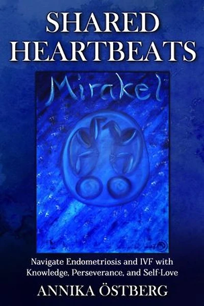 Shared Heartbeats: Navigate Endometriosis and IVF with Knowledge, Perseverance, and Self-Love