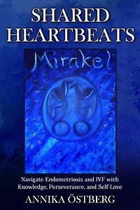 Shared Heartbeats: Navigate Endometriosis and IVF with Knowledge, Perseverance, and Self-Love