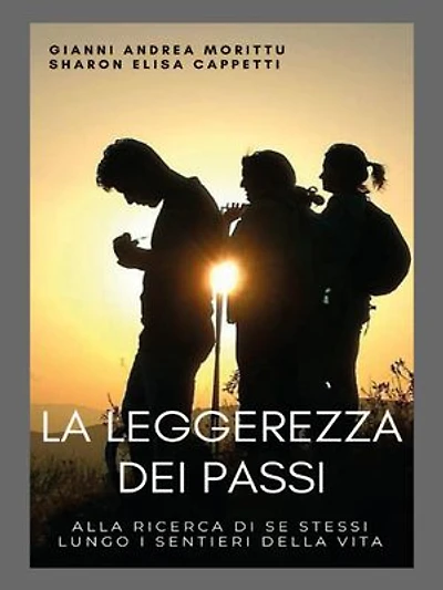 La Leggerezza dei passi: Alla ricerca di se stessi lungo i sentieri della vita