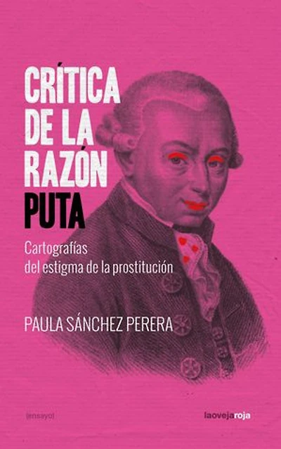 Crítica de la razón puta: Cartografías del estigma de la prostitución