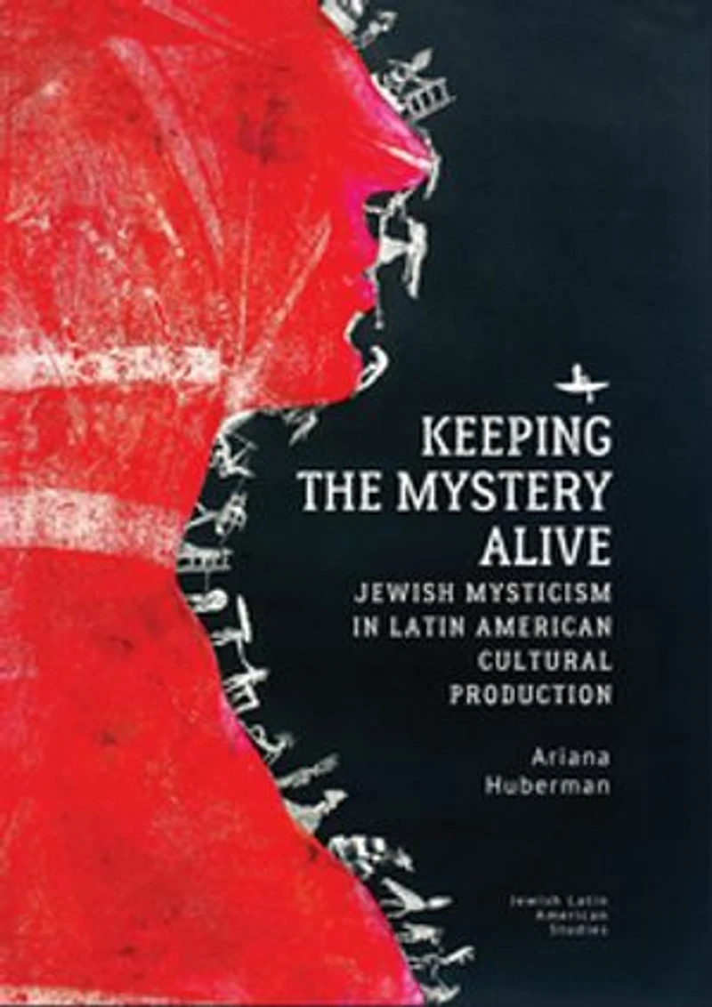 Keeping the Mystery Alive: Jewish Mysticism Latin American Cultural Production