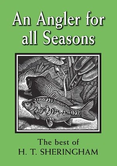 An Angler for All Seasons: The Best of H.T. Sheringham