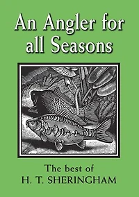 An Angler for All Seasons: The Best of H.T. Sheringham