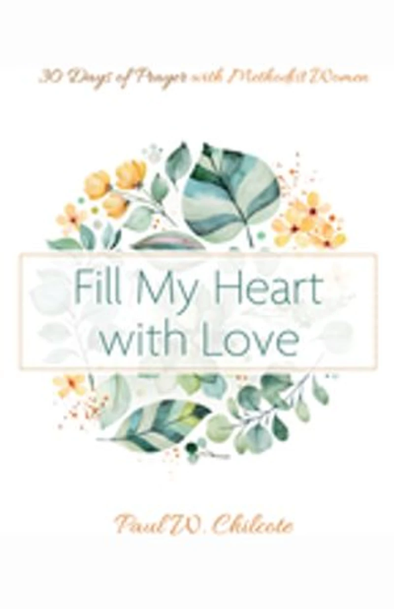 Fill My Heart with Love: 30 Days of Prayer Methodist Women