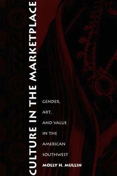 Culture in the Marketplace: Gender, Art, and Value in the American Southwest