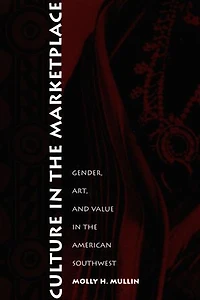 Culture in the Marketplace: Gender, Art, and Value in the American Southwest