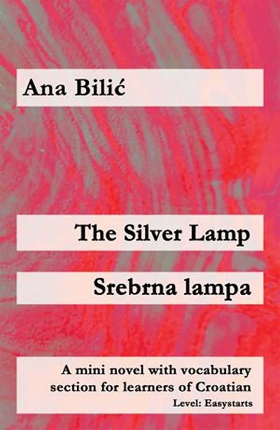 The Silver Lamp / Srebrna lampa: A Mini Novel with Vocabulary Section for Learning Croatian, Level Easystarts A1 = Novice Low, 2. Edition