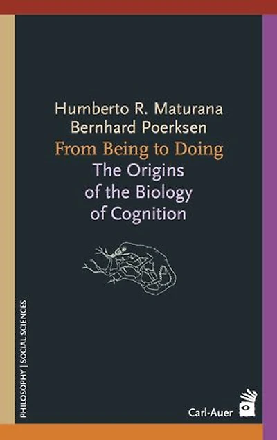 From Being to Doing: The Origins of the Biology of Cognition