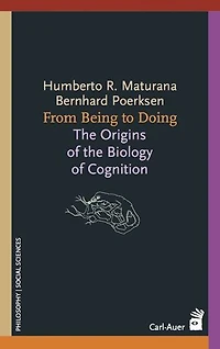 From Being to Doing: The Origins of the Biology of Cognition