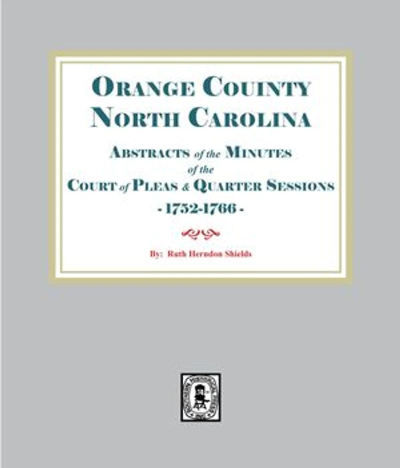 Abstracts of the Minutes of the Court of Pleas and Quarter Sessions of. Orange County, North Carolina 1752-1766