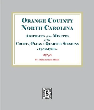 Abstracts of the Minutes of the Court of Pleas and Quarter Sessions of. Orange County, North Carolina 1752-1766