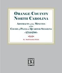 Abstracts of the Minutes of the Court of Pleas and Quarter Sessions of. Orange County, North Carolina 1752-1766