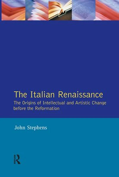 The Italian Renaissance: Origins Of Intellectual And Artistic Change Before Reformation