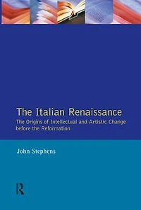 The Italian Renaissance: Origins Of Intellectual And Artistic Change Before Reformation