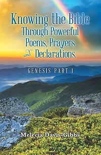 Knowing the Bible Through Powerful Poems, Prayers and Declarations.: Genesis Part 1
