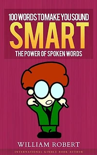 100 Words To Make You Sound Smart: The Power of Spoken Words