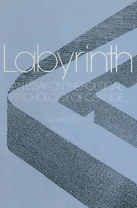 Labyrinth: An Essay on the Political Psychology of Change: Change