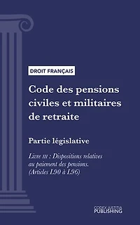 Code des pensions civiles et militaires de retraite: Partie législative - Livre III : Dispositions relatives au paiement des pensions (droit français)
