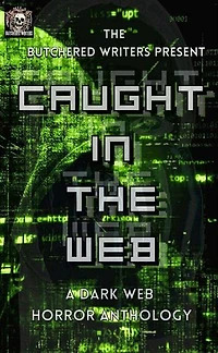 The Butchered Writers Present: Caught In The Web: The Butchered Writers Present