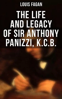 The Life and Legacy of Sir Anthony Panizzi, K.C.B.