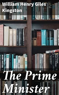 The Prime Minister: Intrigues of Power and Loyalty: A Victorian Tale of Political Ethics