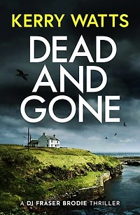 Dead and Gone: A BRAND NEW gripping and utterly unputdownable Scottish crime thriller (Detective Fraser Brodie Book 2)