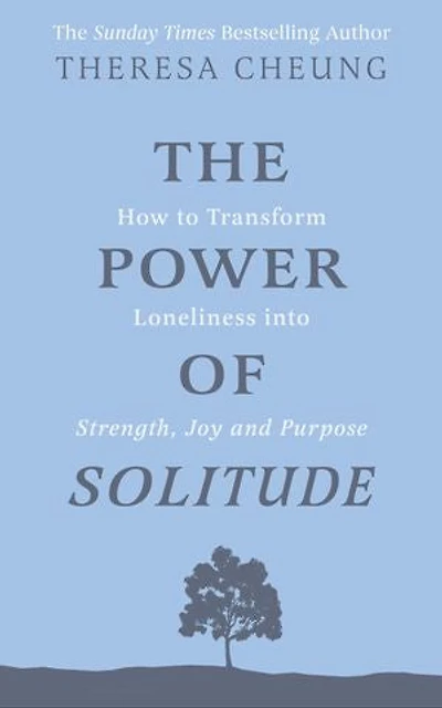 The Power of Solitude: How to Transform Loneliness into Strength, Joy and Purpose