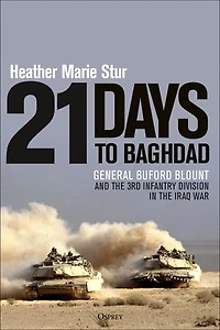 21 Days to Baghdad: General Buford Blount and the 3rd Infantry Division Iraq War