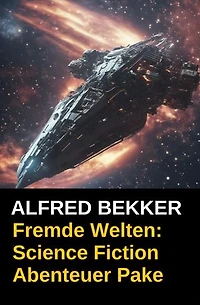 Fremde Welten: Science Fiction Abenteuer Paket: Cassiopeiapress Sammelband - über 1200 Seiten Weltraumspannung!