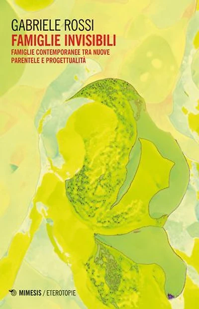 Famiglie invisibili: Famiglie contemporanee tra nuove parentele e progettualità