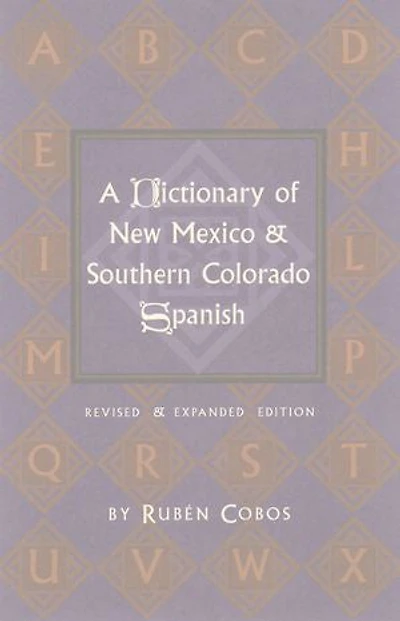 A Dictionary of New Mexico and Southern Colorado Spanish: Revised and Expanded Edition