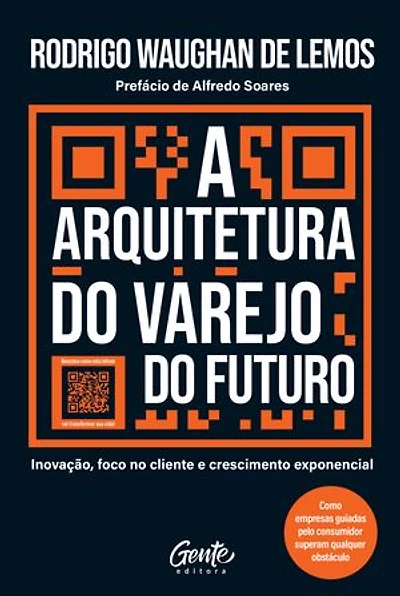 A arquitetura do varejo do futuro: Inovação, foco no cliente e crescimento exponencial