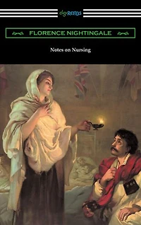 Notes on Nursing: What It Is, and Is Not